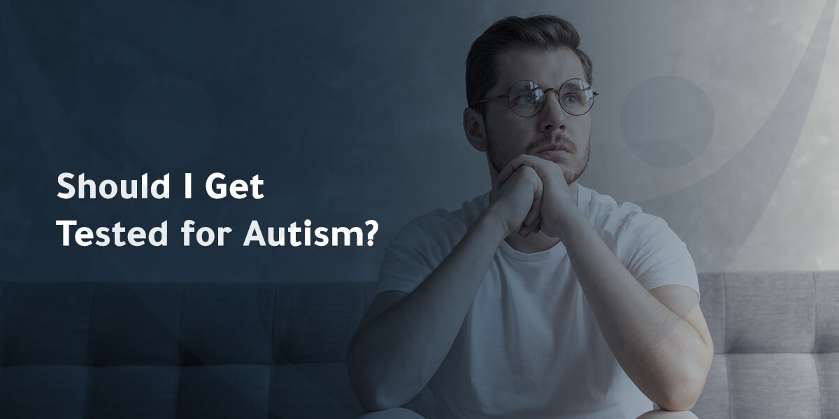 Should I Get Tested for Autism?